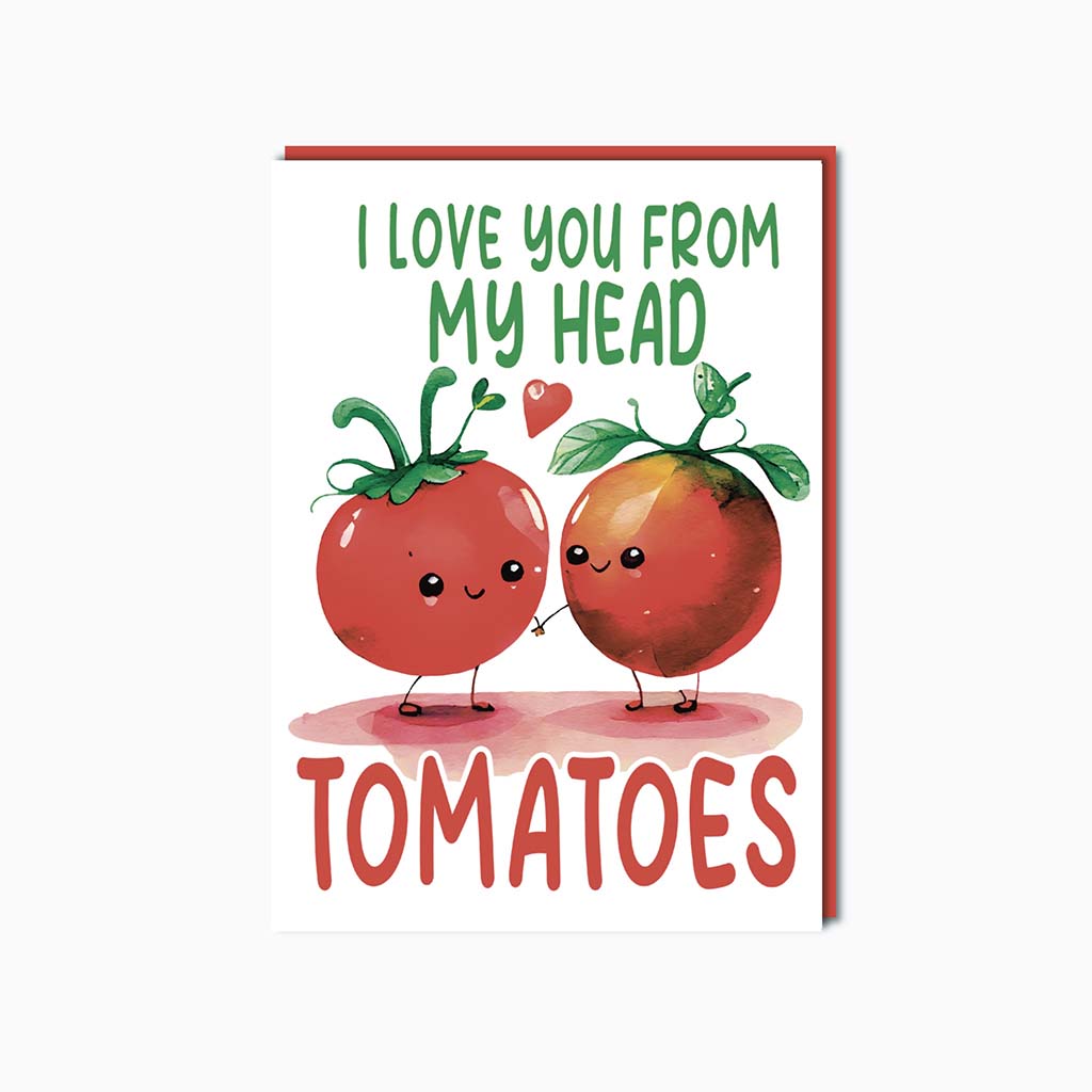 I love you from my head TOMATOES