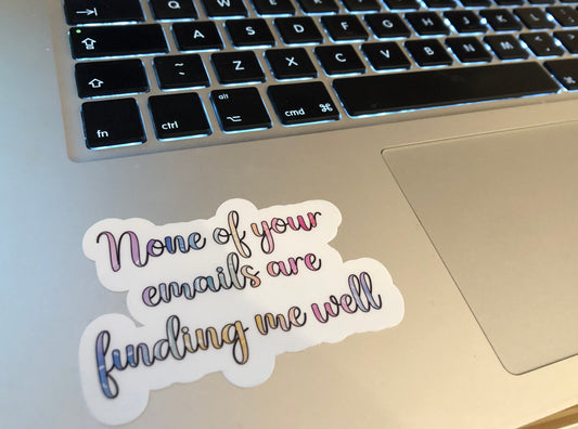 None of your emails are finding me well - sticker